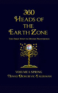 360 Heads of the Earthzone: Volume I: Spring: The First Step to Divine Providence