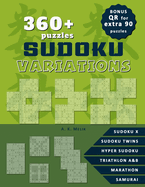 360+ Sudoku Variation Puzzles, solutions included.: BONUS: QR code for 90 extra puzzles for print, Sudoku X, Hyper Sudoku, Sudoku Twins, Triathlon A & B, Marathon, Samurai