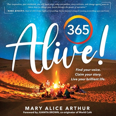 365 Alive!: Find your voice. Claim your story. Live your brilliant life. - Arthur, Mary Alice, and Brown, Juanita (Foreword by)