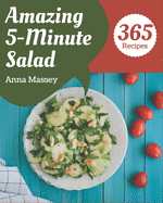 365 Amazing 5-Minute Salad Recipes: Everything You Need in One 5-Minute Salad Cookbook!