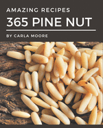 365 Amazing Pine Nut Recipes: A Pine Nut Cookbook that Novice can Cook