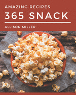 365 Amazing Snack Recipes: More Than a Snack Cookbook