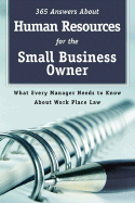 365 Answers about Human Resources for the Small Business Owner: What Every Manager Needs to Know about Workplace Law