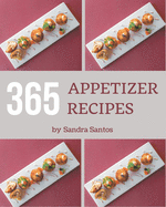 365 Appetizer Recipes: Cook it Yourself with Appetizer Cookbook!