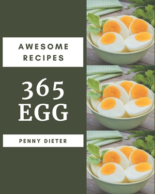 365 Awesome Egg Recipes: An Inspiring Egg Cookbook for You - Dieter, Penny