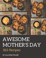 365 Awesome Mother's Day Recipes: Cook it Yourself with Mother's Day Cookbook!