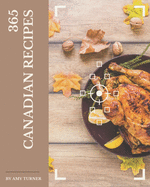 365 Canadian Recipes: A Canadian Cookbook that Novice can Cook