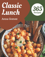 365 Classic Lunch Recipes: Keep Calm and Try Lunch Cookbook