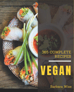 365 Complete Vegan Recipes: The Highest Rated Vegan Cookbook You Should Read