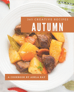 365 Creative Autumn Recipes: An Autumn Cookbook for Your Gathering