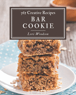 365 Creative Bar Cookie Recipes: Bar Cookie Cookbook - Your Best Friend Forever