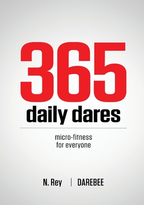 365 Daily Dares: Micro-Fitness For Everyone from Darebee - Rey, N