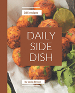 365 Daily Side Dish Recipes: Side Dish Cookbook - Where Passion for Cooking Begins
