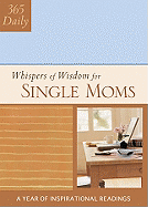 365 Daily Whispers of Wisdom for Single Moms: A Year of Inspirational Readings