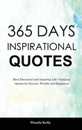 365 Days Inspirational Quotes: Most Emotional and Inspiring Life Changing Quotes for Success, Wealth and Happiness