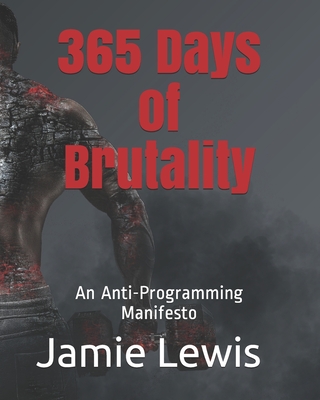 365 Days of Brutality: An Anti-Programming Manifesto - Chaos, Tara (Editor), and Lewis, Jamie