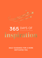 365 Days of Inspiration: Daily Guidance for a More Motivated You