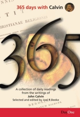 365 Days with Calvin: A Unique Collection of 365 Readings from the Writings of John Calvin - Calvin, John, and Beeke, Joel R (Editor)