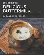 365 Delicious Buttermilk Recipes: Everything You Need in One Buttermilk Cookbook!