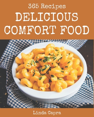 365 Delicious Comfort Food Recipes: Make Cooking at Home Easier with Comfort Food Cookbook! - Capra, Linda