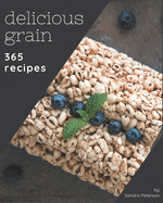 365 Delicious Grain Recipes: An Inspiring Grain Cookbook for You