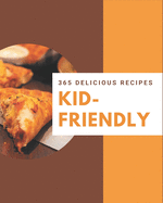 365 Delicious Kid-Friendly Recipes: A Highly Recommended Kid-Friendly Cookbook