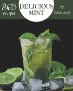 365 Delicious Mint Recipes: Not Just a Mint Cookbook!