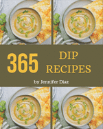 365 Dip Recipes: An Inspiring Dip Cookbook for You