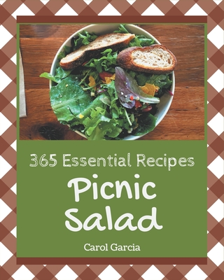365 Essential Picnic Salad Recipes: A Must-have Picnic Salad Cookbook for Everyone - Garcia, Carol