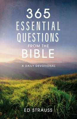 365 Essential Questions from the Bible: A Daily Devotional - Strauss, Ed, and Sumner, Tracy M, and Guy, Quentin
