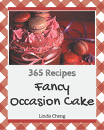 365 Fancy Occasion Cake Recipes: Everything You Need in One Occasion Cake Cookbook!
