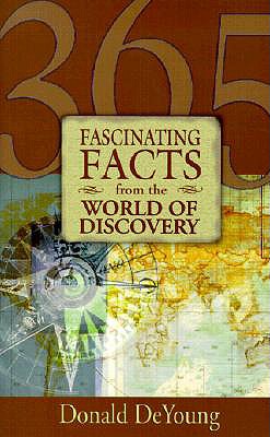 365 Fascinating Facts from the World of Discovery - DeYoung, Donald B, Ph.D.