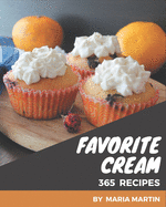365 Favorite Cream Recipes: A Cream Cookbook for Your Gathering