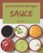 365 Favorite Sauce Recipes: Not Just a Sauce Cookbook!