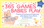 365 Games Babies Play: Playing, Growing and Exploring with Babies from Birth to 15 Months