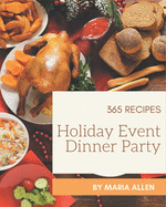 365 Holiday Event Dinner Party Recipes: I Love Holiday Event Dinner Party Cookbook!