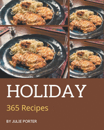 365 Holiday Recipes: A Holiday Cookbook that Novice can Cook