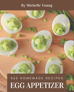 365 Homemade Egg Appetizer Recipes: A Must-have Egg Appetizer Cookbook for Everyone