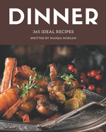 365 Ideal Dinner Recipes: The Best Dinner Cookbook on Earth