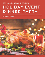 365 Impressive Holiday Event Dinner Party Recipes: Home Cooking Made Easy with Holiday Event Dinner Party Cookbook!