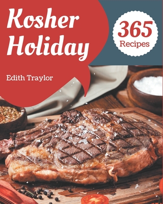 365 Kosher Holiday Recipes: Explore Kosher Holiday Cookbook NOW! - Traylor, Edith