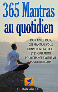 365 Mantras au quotidien: Jour aprs jour, ces mantras vous donneront la force et l'inspiration pour changer votre vie pour le meilleur