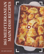 365 Mediterranean Main Dish Recipes: Start a New Cooking Chapter with Mediterranean Main Dish Cookbook!