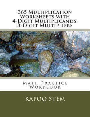 365 Multiplication Worksheets with 4-Digit Multiplicands, 3-Digit Multipliers: Math Practice Workbook - Stem, Kapoo