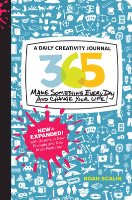 365 New + Expanded Edition: A Daily Creativity Journal: Make Something Every Day and Change Your Life! - Scalin, Noah