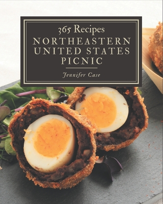 365 Northeastern United States Picnic Recipes: I Love Northeastern United States Picnic Cookbook! - Case, Jennifer