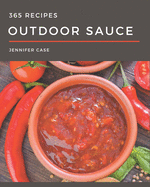 365 Outdoor Sauce Recipes: From The Outdoor Sauce Cookbook To The Table