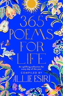 365 Poems for Life: An Uplifting Collection for Every Day of the Year - Esiri, Allie