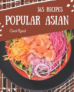 365 Popular Asian Recipes: Asian Cookbook - Your Best Friend Forever