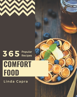 365 Popular Comfort Food Recipes: Save Your Cooking Moments with Comfort Food Cookbook! - Capra, Linda